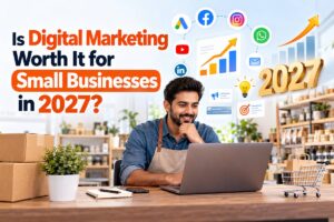 Is Digital Marketing Worth It for Small Businesses in 2027?
