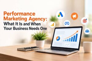 Performance Marketing Agency What It Is and When Your Business Needs One